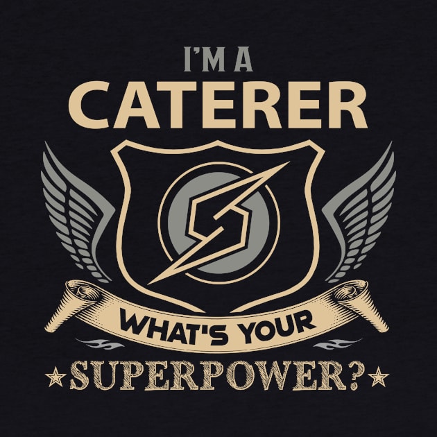 Caterer T Shirt - Superpower Gift Item Tee by Cosimiaart